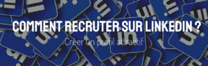Comment recruter sur LinkedIn